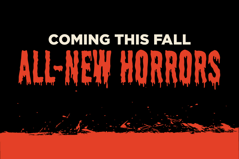 Coming this Fall, All-New Horrors